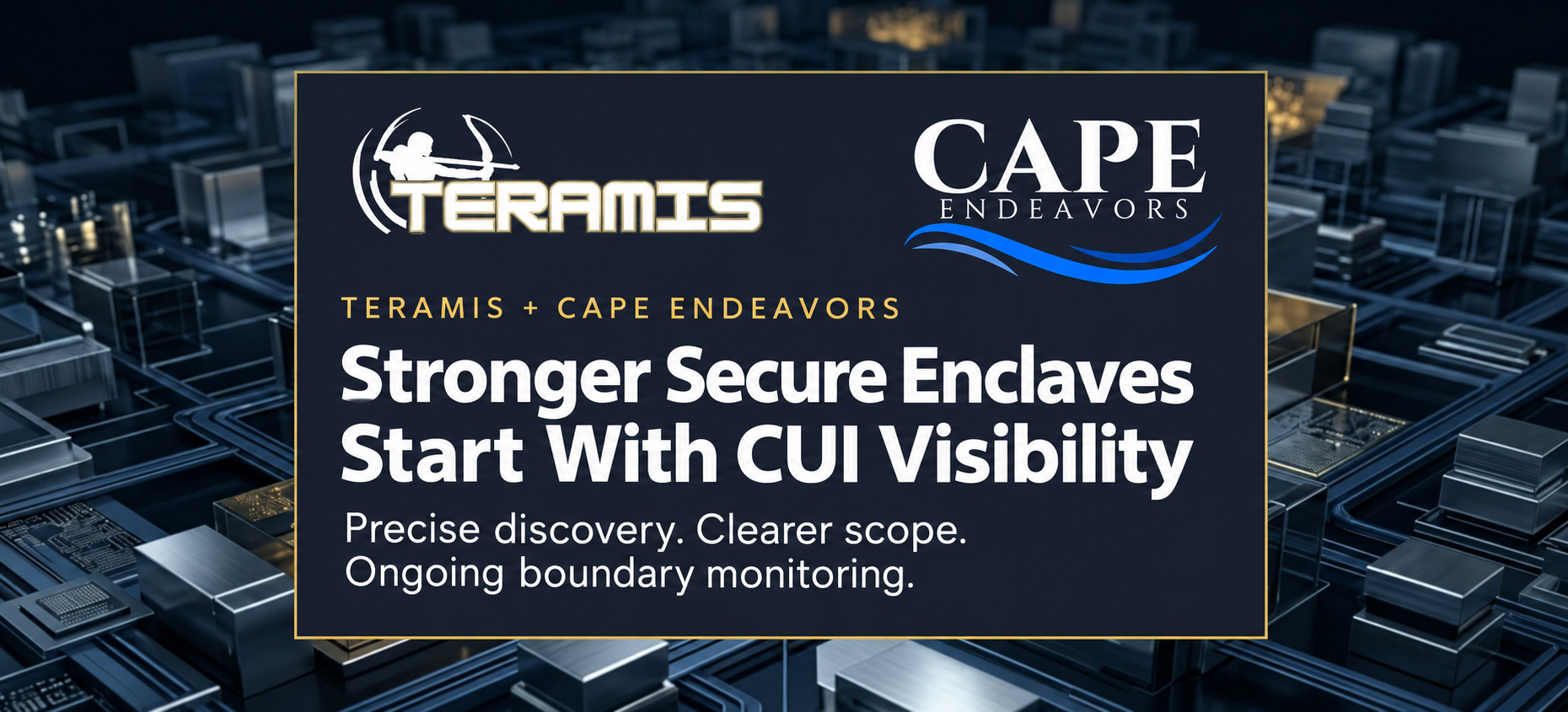Teramis and Cape Endeavors logos with the headline “Stronger Secure Enclaves Start With CUI Visibility.”